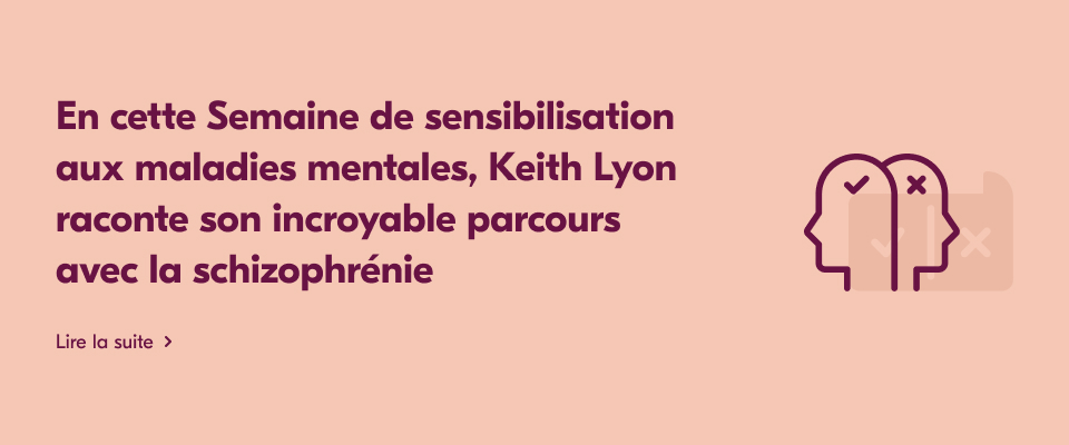 En cette Semaine de sensibilisation aux maladies, Keith Lyon raconte son incroyable parcours avec la schizophrénie.