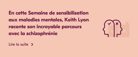En cette Semaine de sensibilisation aux maladies, Keith Lyon raconte son incroyable parcours avec la schizophrénie.
